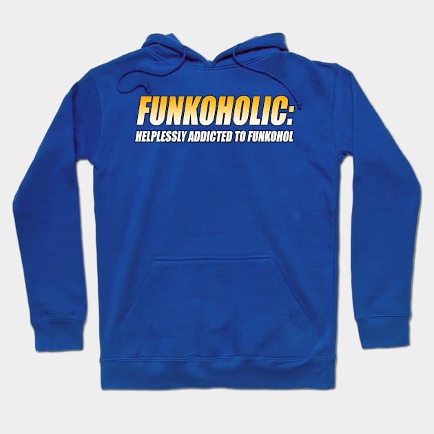 FUNKOHOLIC: HELPLESSLY ADDICTED TO FUNKOHOL Hoodie by TSOL Games